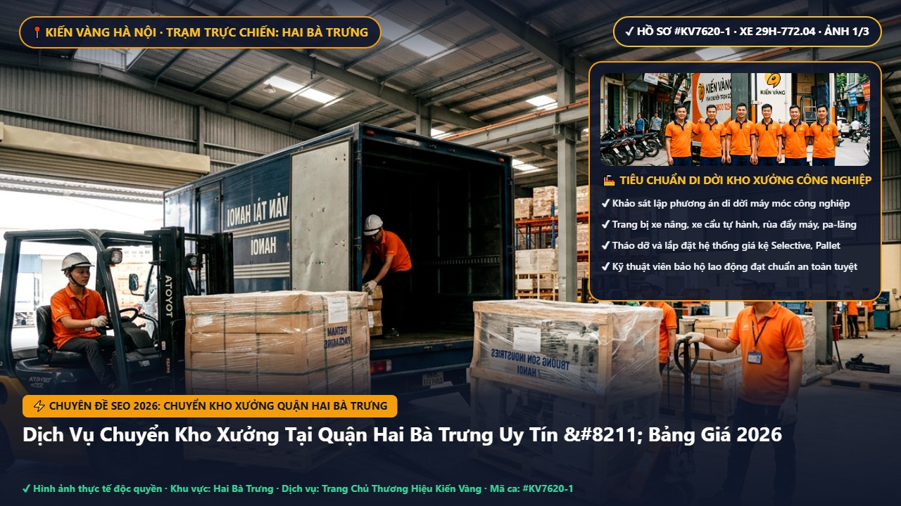 chuyển kho xưởng quận hai bà trưng - Dịch Vụ Chuyển Kho Xưởng Tại Quận Hai Bà Trưng Uy Tín – Bảng Giá 2026 | Kiến Vàng Hai Bà Trưng (Hình thực tế 1) chuyển kho xưởng quận hai bà trưng - Dịch Vụ Chuyển Kho Xưởng Tại Quận Hai Bà Trưng Uy Tín – Bảng Giá 2026 | Kiến Vàng Hai Bà Trưng (Hình thực tế 1)