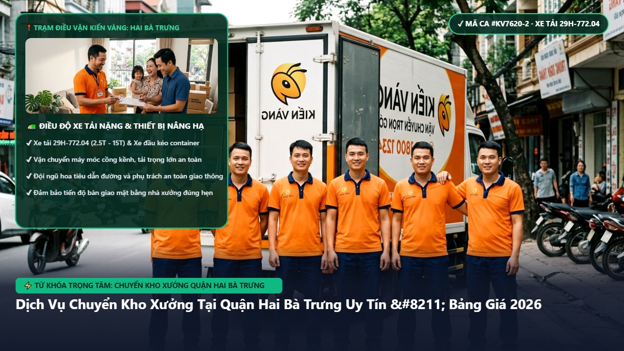 chuyển kho xưởng quận hai bà trưng - Dịch Vụ Chuyển Kho Xưởng Tại Quận Hai Bà Trưng Uy Tín – Bảng Giá 2026 | Kiến Vàng Hai Bà Trưng (Hình thực tế 2)