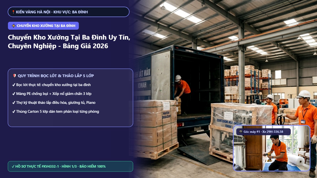 chuyển kho xưởng tại ba đình - Chuyển Kho Xưởng Tại Ba Đình Uy Tín, Chuyên Nghiệp - Bảng Giá 2026 | Kiến Vàng Ba Đình (Hình thực tế 1)