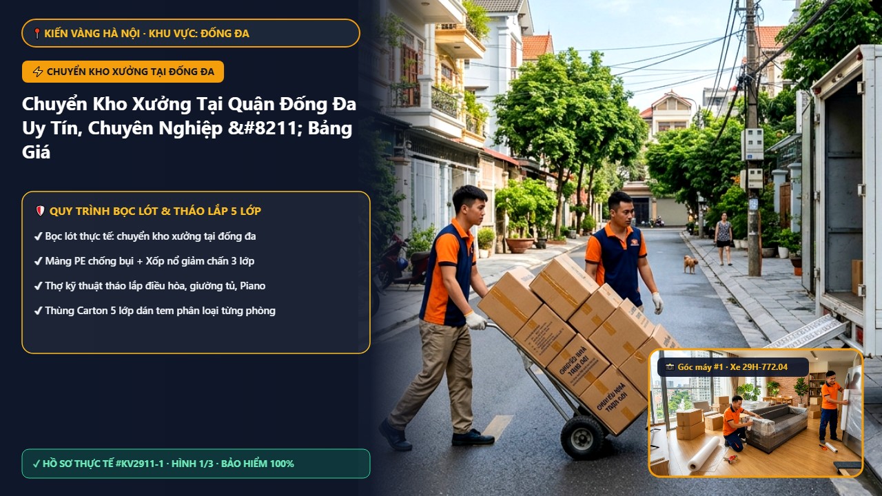chuyển kho xưởng tại đống đa - Chuyển Kho Xưởng Tại Quận Đống Đa Uy Tín, Chuyên Nghiệp – Bảng Giá 2026 | Kiến Vàng Đống Đa (Hình thực tế 1)