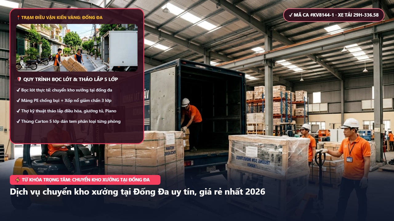 chuyển kho xưởng tại đống đa - Dịch vụ chuyển kho xưởng tại Đống Đa uy tín, giá rẻ nhất 2026 | Kiến Vàng Đống Đa (Hình thực tế 1)