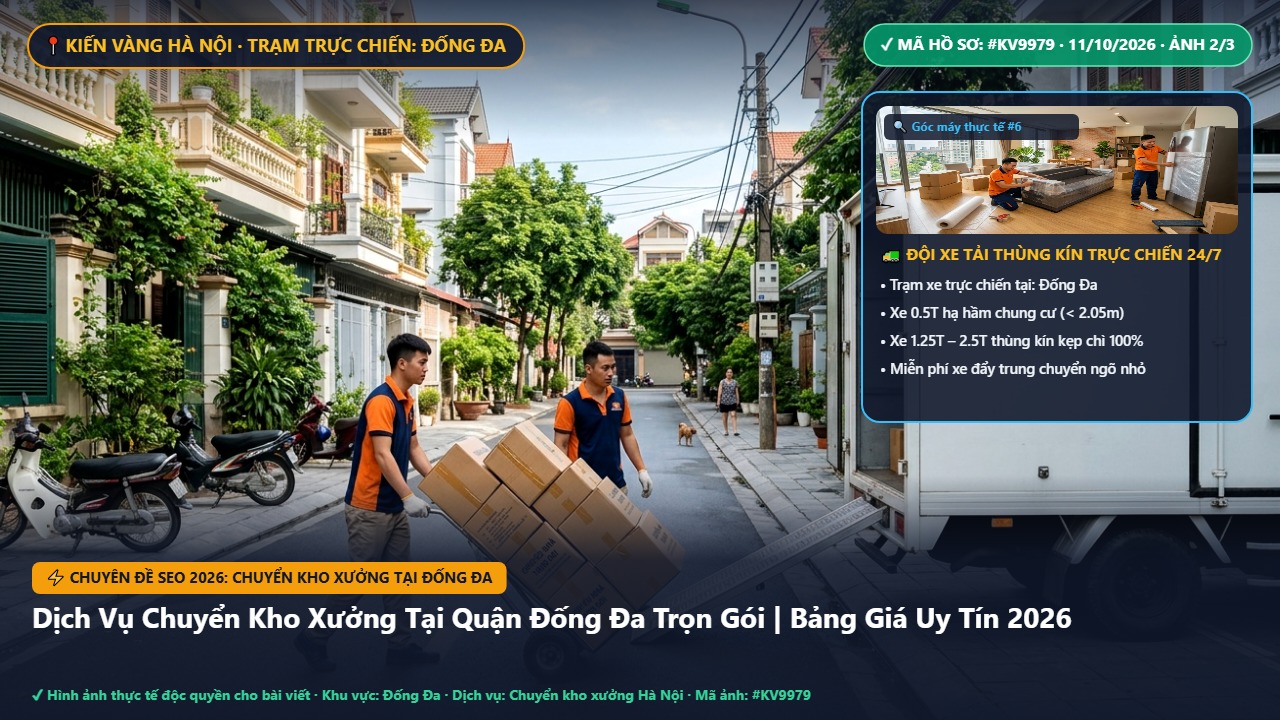 chuyển kho xưởng tại đống đa - Dịch Vụ Chuyển Kho Xưởng Tại Quận Đống Đa Trọn Gói | Bảng Giá Uy Tín 2026 | Kiến Vàng Đống Đa (Hình thực tế 2)