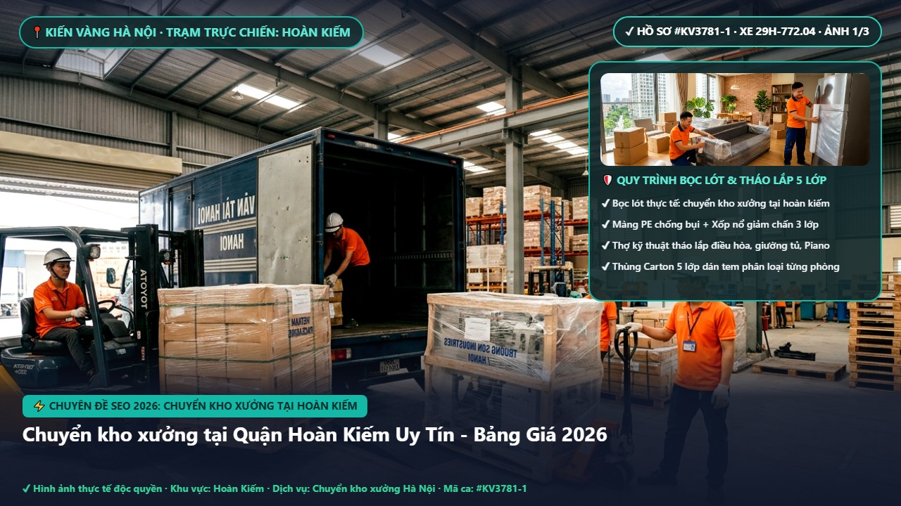 chuyển kho xưởng tại hoàn kiếm - Chuyển kho xưởng tại Quận Hoàn Kiếm Uy Tín - Bảng Giá 2026 | Kiến Vàng Hoàn Kiếm (Hình thực tế 1)