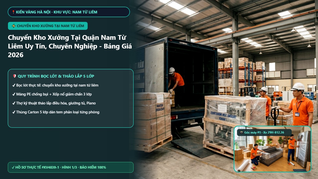 chuyển kho xưởng tại nam từ liêm - Chuyển Kho Xưởng Tại Quận Nam Từ Liêm Uy Tín, Chuyên Nghiệp - Bảng Giá 2026 | Kiến Vàng Nam Từ Liêm (Hình thực tế 1)