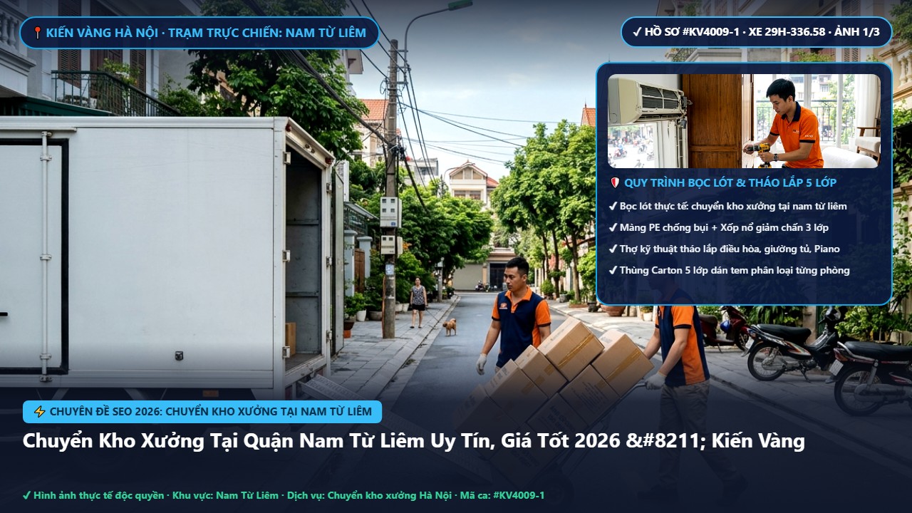 chuyển kho xưởng tại nam từ liêm - Chuyển Kho Xưởng Tại Quận Nam Từ Liêm Uy Tín, Giá Tốt 2026 – Kiến Vàng | Kiến Vàng Nam Từ Liêm (Hình thực tế 1)