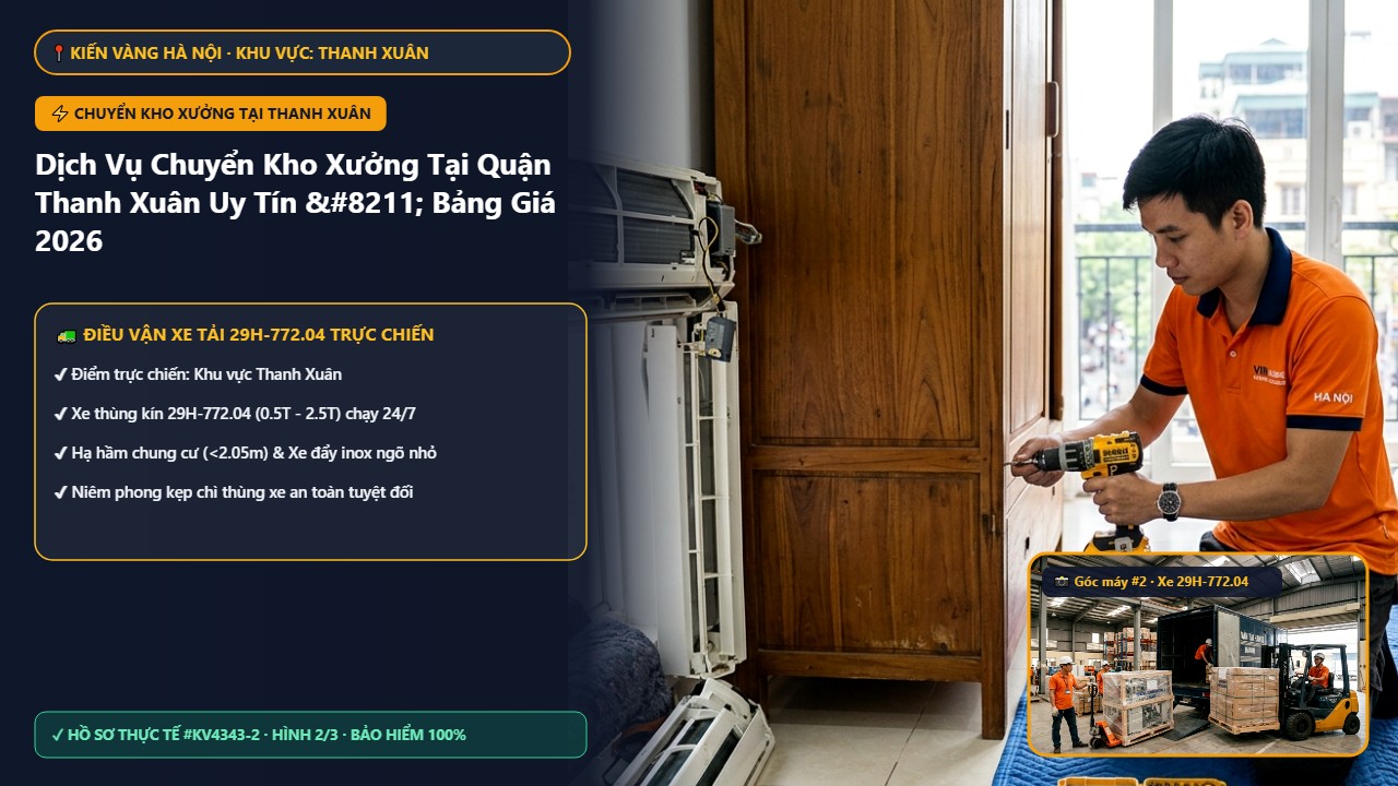chuyển kho xưởng tại thanh xuân - Dịch Vụ Chuyển Kho Xưởng Tại Quận Thanh Xuân Uy Tín – Bảng Giá 2026 | Kiến Vàng Thanh Xuân (Hình thực tế 2)