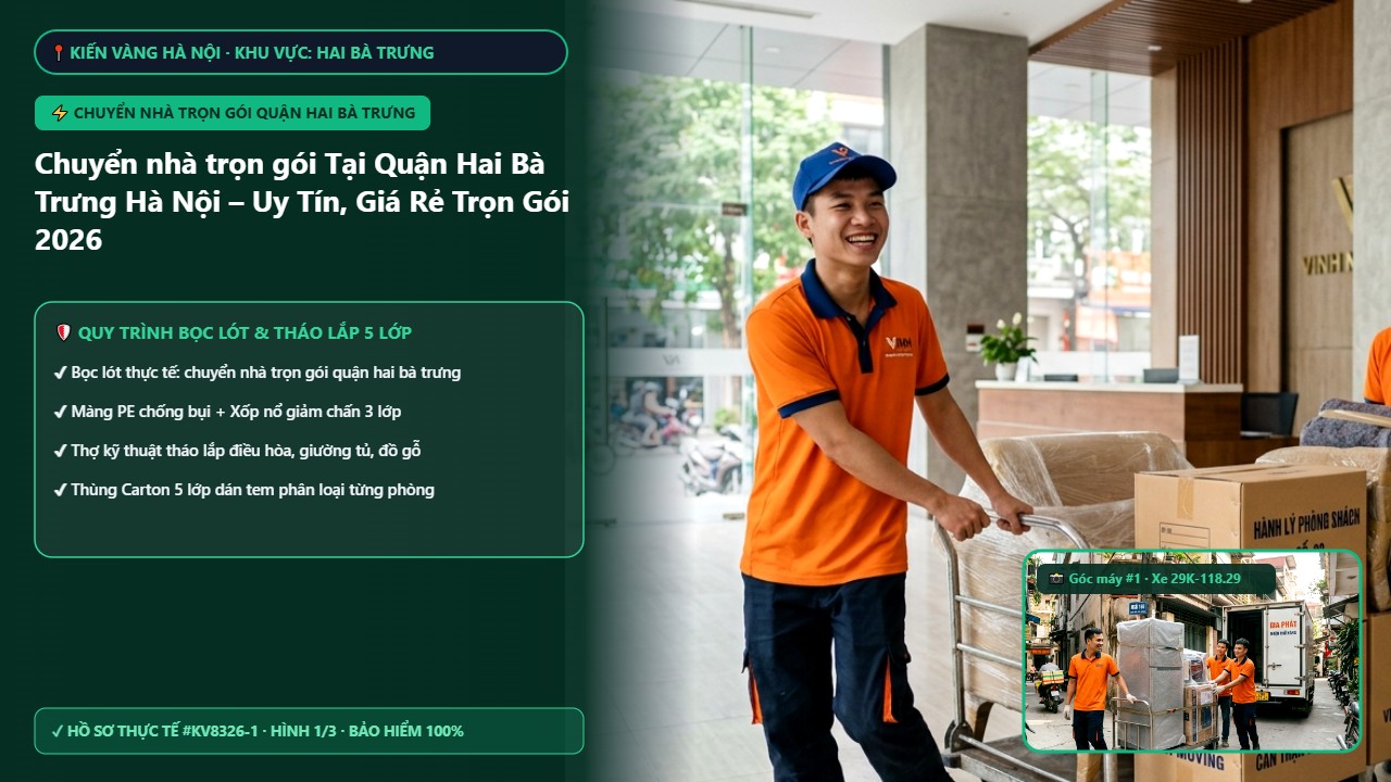 chuyển nhà trọn gói quận hai bà trưng - Chuyển nhà trọn gói Tại Quận Hai Bà Trưng Hà Nội – Uy Tín, Giá Rẻ Trọn Gói 2026 | Kiến Vàng Hai Bà Trưng (Hình thực tế 1)