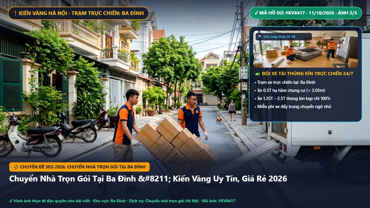 chuyển nhà trọn gói tại ba đình - Chuyển Nhà Trọn Gói Tại Ba Đình – Kiến Vàng Uy Tín, Giá Rẻ 2026 | Kiến Vàng Ba Đình (Hình thực tế 2)