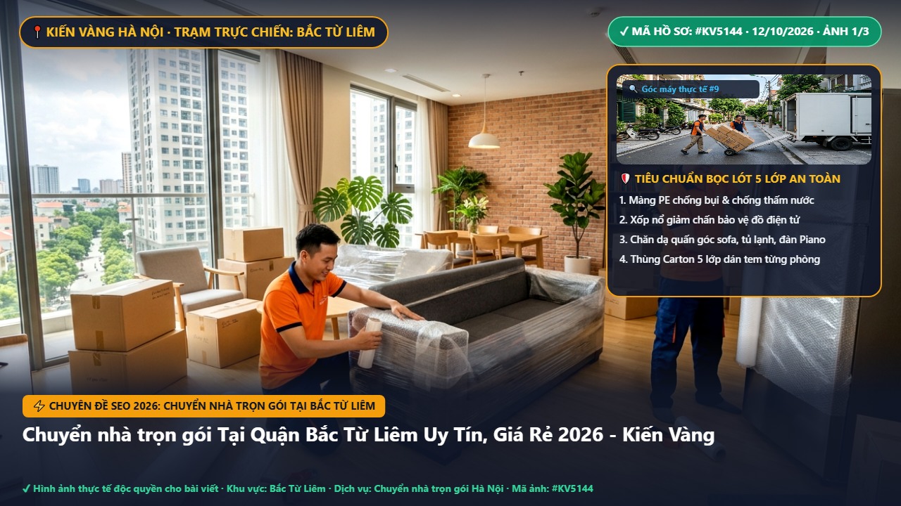 chuyển nhà trọn gói tại bắc từ liêm - Chuyển nhà trọn gói Tại Quận Bắc Từ Liêm Uy Tín, Giá Rẻ 2026 - Kiến Vàng | Kiến Vàng Bắc Từ Liêm (Hình thực tế 1)