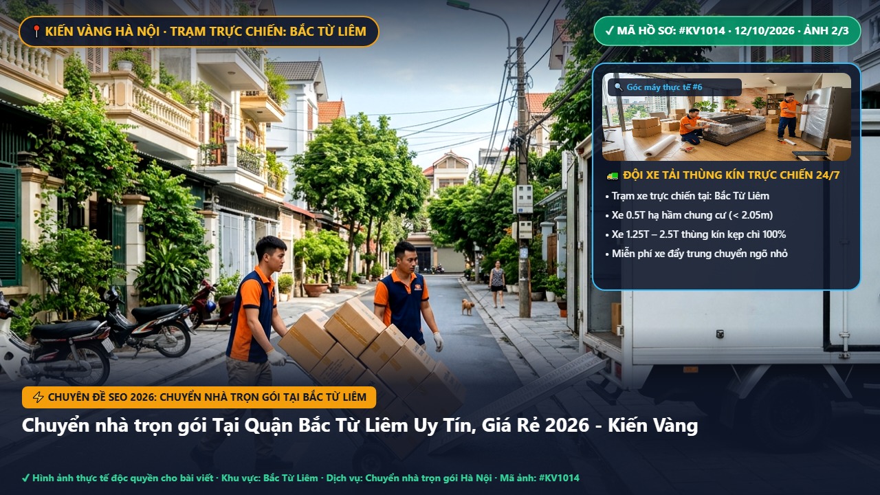 chuyển nhà trọn gói tại bắc từ liêm - Chuyển nhà trọn gói Tại Quận Bắc Từ Liêm Uy Tín, Giá Rẻ 2026 - Kiến Vàng | Kiến Vàng Bắc Từ Liêm (Hình thực tế 2)