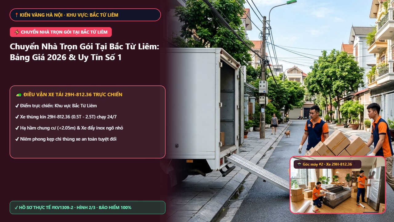 chuyển nhà trọn gói tại bắc từ liêm - Chuyển Nhà Trọn Gói Tại Bắc Từ Liêm: Bảng Giá 2026 & Uy Tín Số 1 | Kiến Vàng Bắc Từ Liêm (Hình thực tế 2)