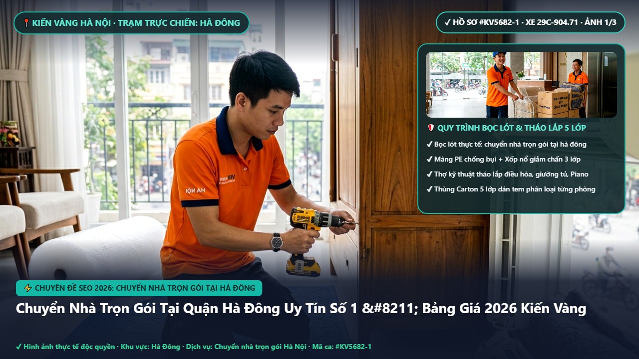 chuyển nhà trọn gói tại hà đông - Chuyển Nhà Trọn Gói Tại Quận Hà Đông Uy Tín Số 1 – Bảng Giá 2026 Kiến Vàng | Kiến Vàng Hà Đông (Hình thực tế 1)