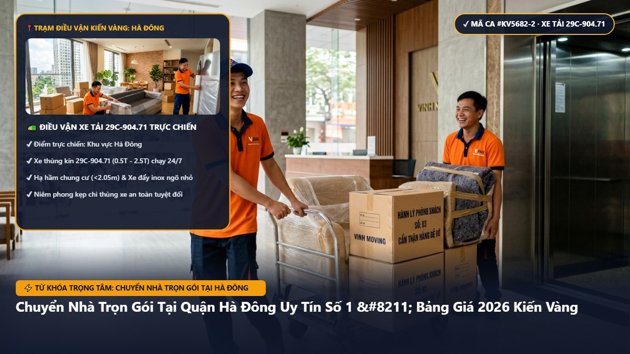 chuyển nhà trọn gói tại hà đông - Chuyển Nhà Trọn Gói Tại Quận Hà Đông Uy Tín Số 1 – Bảng Giá 2026 Kiến Vàng | Kiến Vàng Hà Đông (Hình thực tế 2)