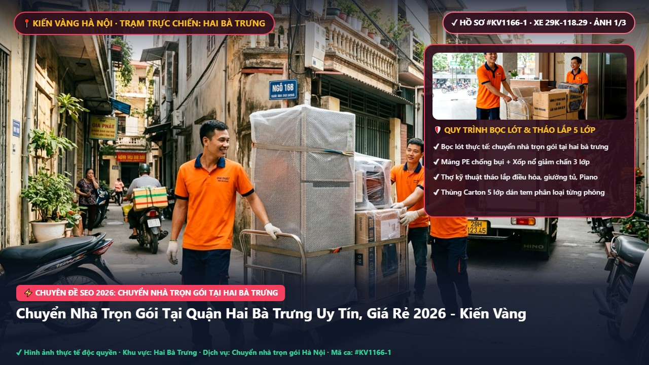 chuyển nhà trọn gói tại hai bà trưng - Chuyển Nhà Trọn Gói Tại Quận Hai Bà Trưng Uy Tín, Giá Rẻ 2026 - Kiến Vàng | Kiến Vàng Hai Bà Trưng (Hình thực tế 1)