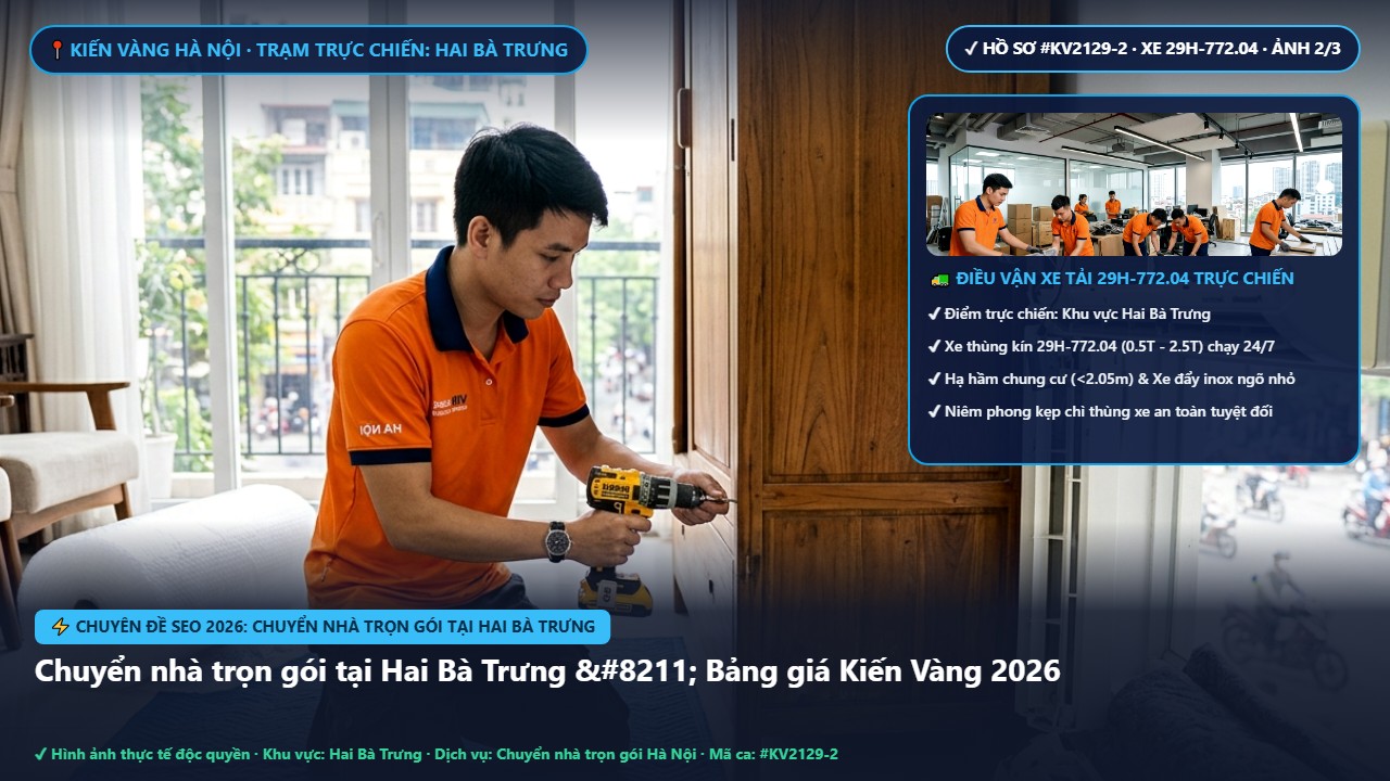 chuyển nhà trọn gói tại hai bà trưng - Chuyển nhà trọn gói tại Hai Bà Trưng – Bảng giá Kiến Vàng 2026 | Kiến Vàng Hai Bà Trưng (Hình thực tế 2)