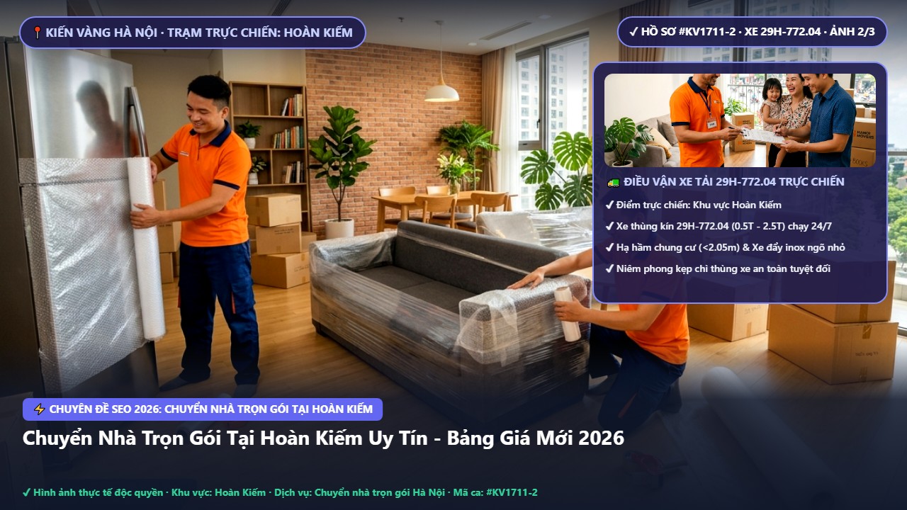 chuyển nhà trọn gói tại hoàn kiếm - Chuyển Nhà Trọn Gói Tại Hoàn Kiếm Uy Tín - Bảng Giá Mới 2026 | Kiến Vàng Hoàn Kiếm (Hình thực tế 2)