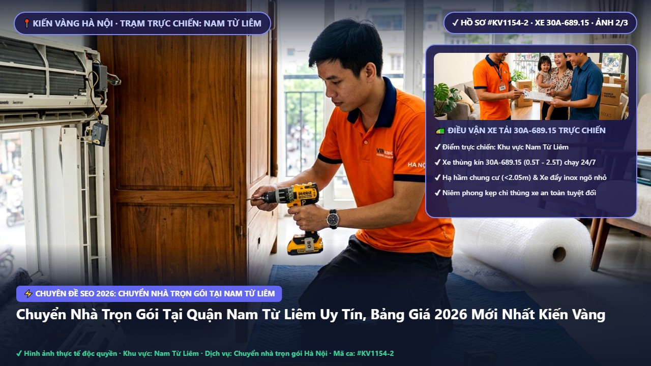 chuyển nhà trọn gói tại nam từ liêm - Chuyển Nhà Trọn Gói Tại Quận Nam Từ Liêm Uy Tín, Bảng Giá 2026 Mới Nhất Kiến Vàng | Kiến Vàng Nam Từ Liêm (Hình thực tế 2)