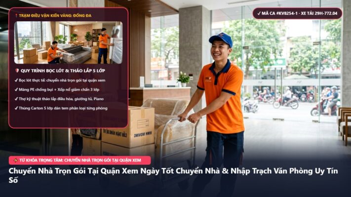 chuyển nhà trọn gói tại quận xem - Chuyển Nhà Trọn Gói Tại Quận Xem Ngày Tốt Chuyển Nhà & Nhập Trạch Văn Phòng Uy Tín Số 1 Hà Nội - Bảng Giá 2026 | Kiến Vàng Đống Đa (Hình thực tế 1 - Mã #KV8254-1)