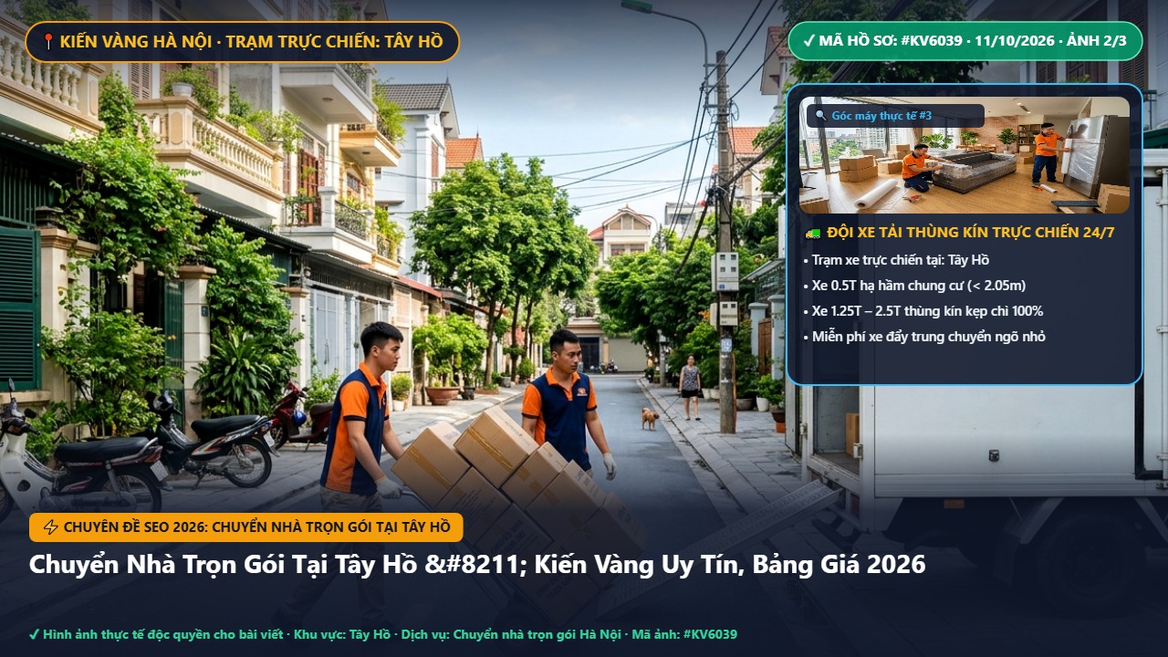 chuyển nhà trọn gói tại tây hồ - Chuyển Nhà Trọn Gói Tại Tây Hồ – Kiến Vàng Uy Tín, Bảng Giá 2026 | Kiến Vàng Tây Hồ (Hình thực tế 2)