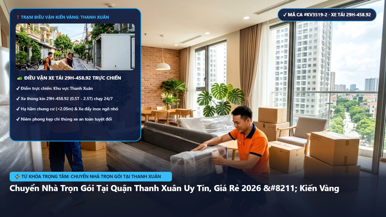 chuyển nhà trọn gói tại thanh xuân - Chuyển Nhà Trọn Gói Tại Quận Thanh Xuân Uy Tín, Giá Rẻ 2026 – Kiến Vàng | Kiến Vàng Thanh Xuân (Hình thực tế 2)