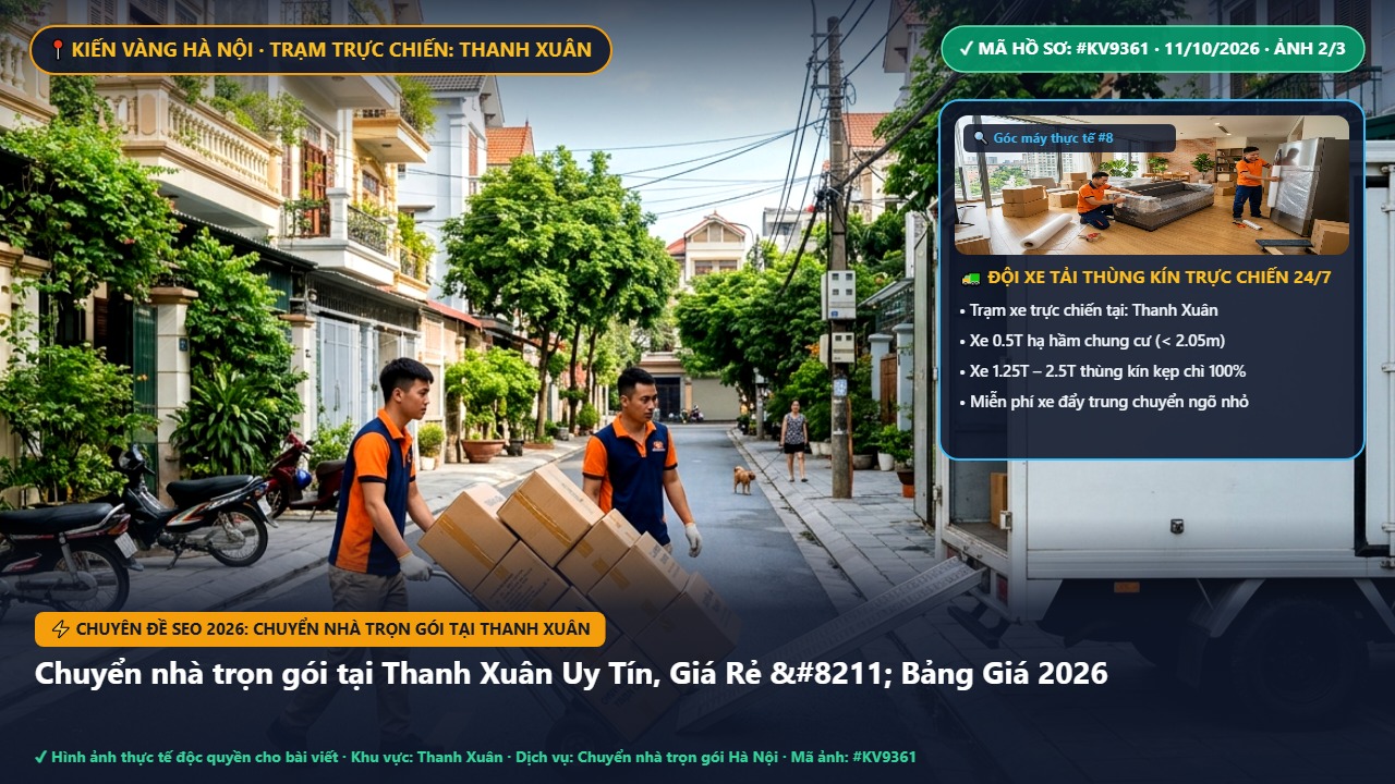 chuyển nhà trọn gói tại thanh xuân - Chuyển nhà trọn gói tại Thanh Xuân Uy Tín, Giá Rẻ – Bảng Giá 2026 | Kiến Vàng Thanh Xuân (Hình thực tế 2)