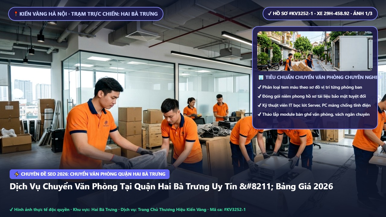 chuyển văn phòng quận hai bà trưng - Dịch Vụ Chuyển Văn Phòng Tại Quận Hai Bà Trưng Uy Tín – Bảng Giá 2026 | Kiến Vàng Hai Bà Trưng (Hình thực tế 1)