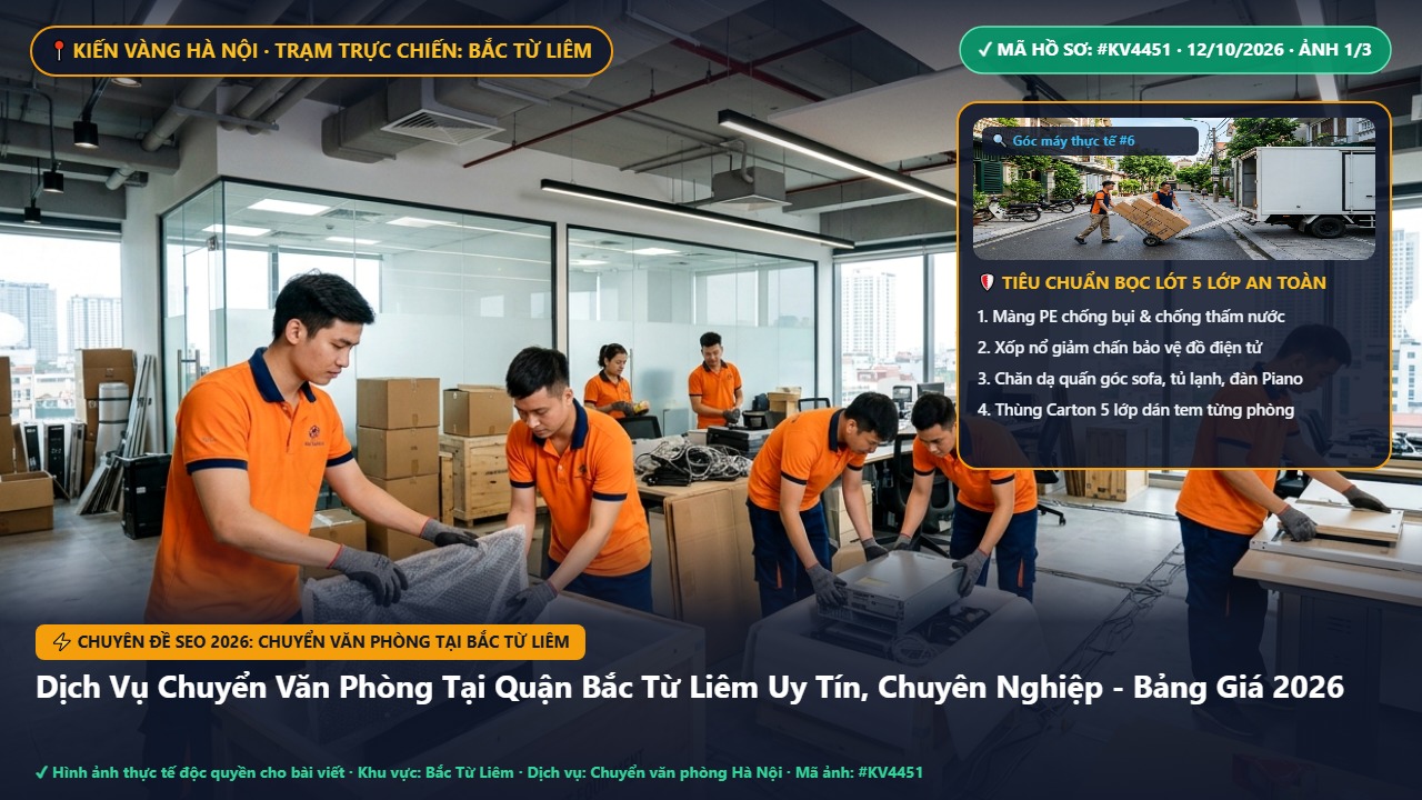 chuyển văn phòng tại bắc từ liêm - Dịch Vụ Chuyển Văn Phòng Tại Quận Bắc Từ Liêm Uy Tín, Chuyên Nghiệp - Bảng Giá 2026 | Kiến Vàng Bắc Từ Liêm (Hình thực tế 1)