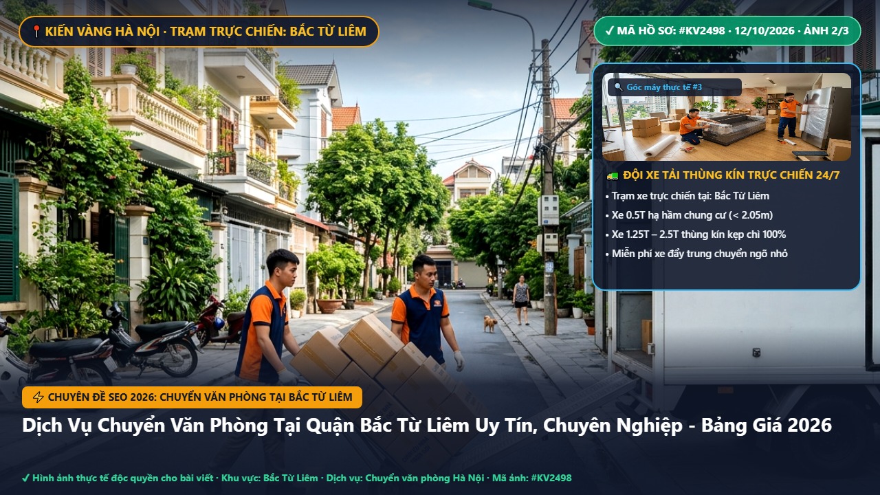 chuyển văn phòng tại bắc từ liêm - Dịch Vụ Chuyển Văn Phòng Tại Quận Bắc Từ Liêm Uy Tín, Chuyên Nghiệp - Bảng Giá 2026 | Kiến Vàng Bắc Từ Liêm (Hình thực tế 2)