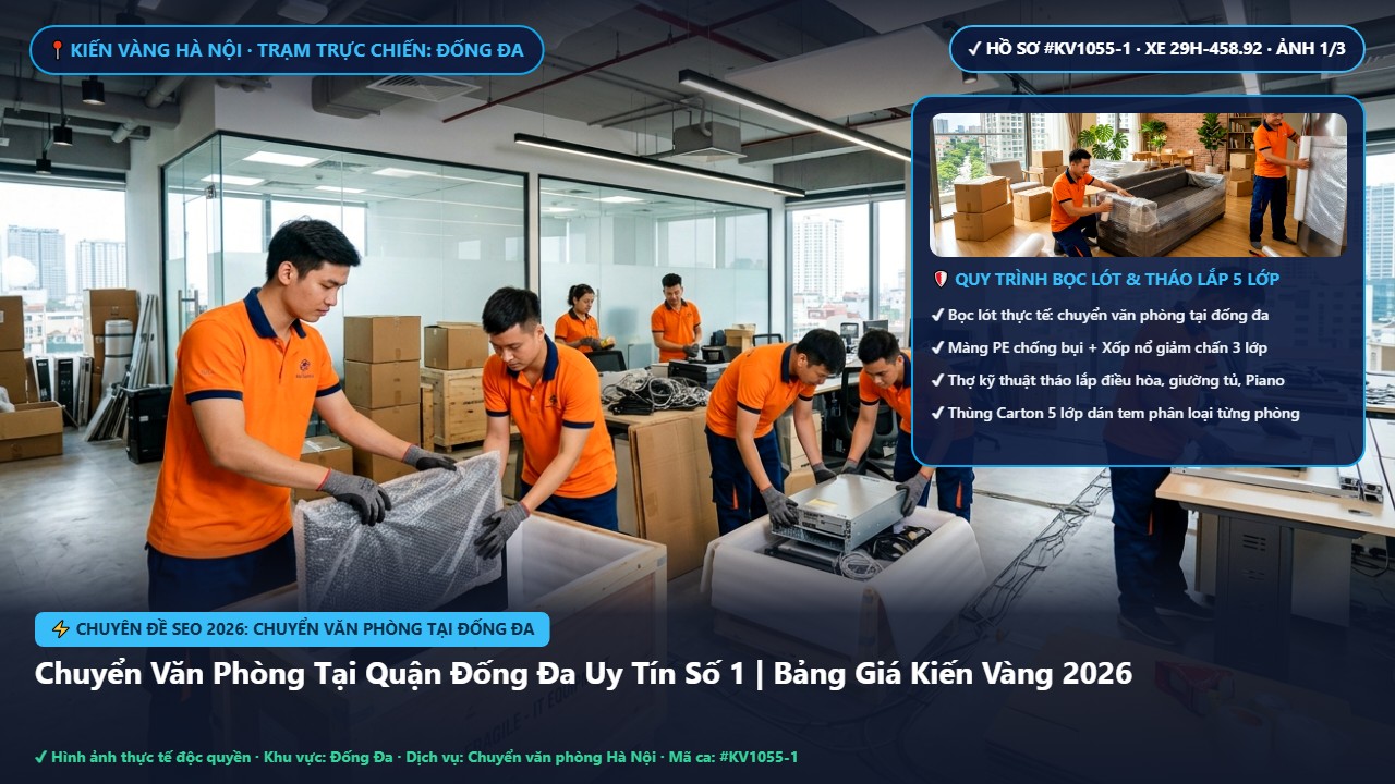 chuyển văn phòng tại đống đa - Chuyển Văn Phòng Tại Quận Đống Đa Uy Tín Số 1 | Bảng Giá Kiến Vàng 2026 | Kiến Vàng Đống Đa (Hình thực tế 1)
