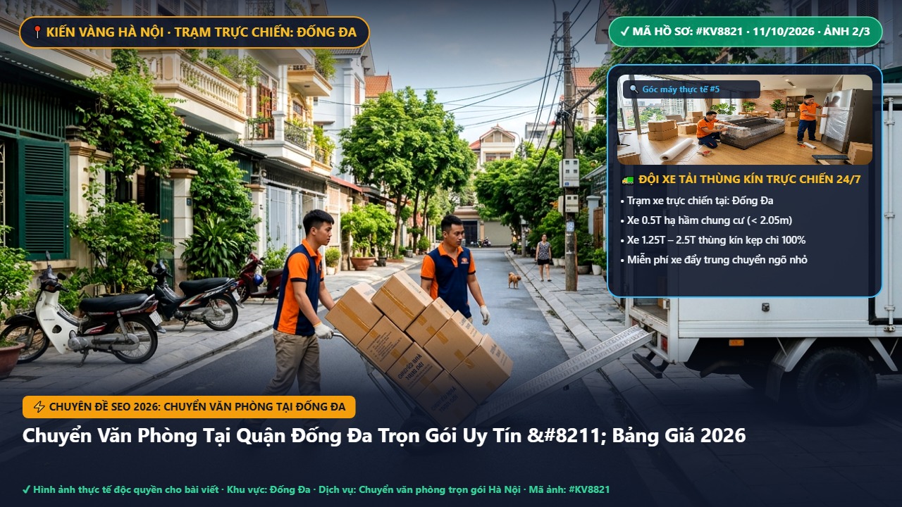chuyển văn phòng tại đống đa - Chuyển Văn Phòng Tại Quận Đống Đa Trọn Gói Uy Tín – Bảng Giá 2026 | Kiến Vàng Đống Đa (Hình thực tế 2)
