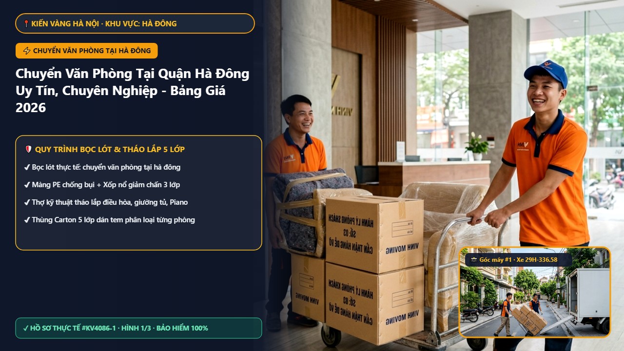 chuyển văn phòng tại hà đông - Chuyển Văn Phòng Tại Quận Hà Đông Uy Tín, Chuyên Nghiệp - Bảng Giá 2026 | Kiến Vàng Hà Đông (Hình thực tế 1)