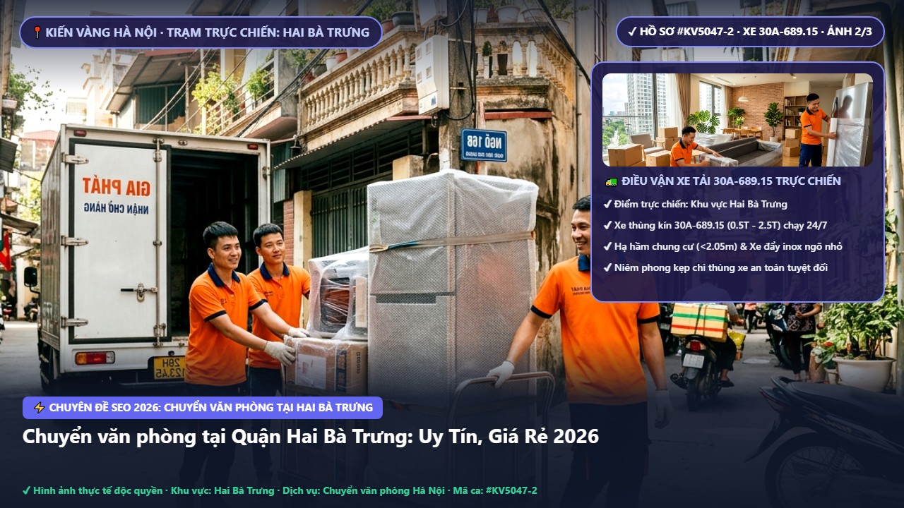 chuyển văn phòng tại hai bà trưng - Chuyển văn phòng tại Quận Hai Bà Trưng: Uy Tín, Giá Rẻ 2026 | Kiến Vàng Hai Bà Trưng (Hình thực tế 2)