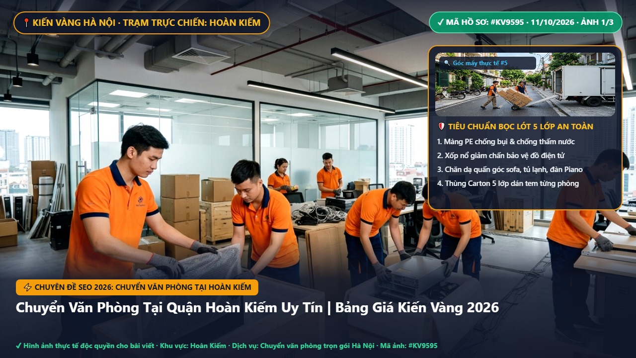 chuyển văn phòng tại hoàn kiếm - Chuyển Văn Phòng Tại Quận Hoàn Kiếm Uy Tín | Bảng Giá Kiến Vàng 2026 | Kiến Vàng Hoàn Kiếm (Hình thực tế 1)