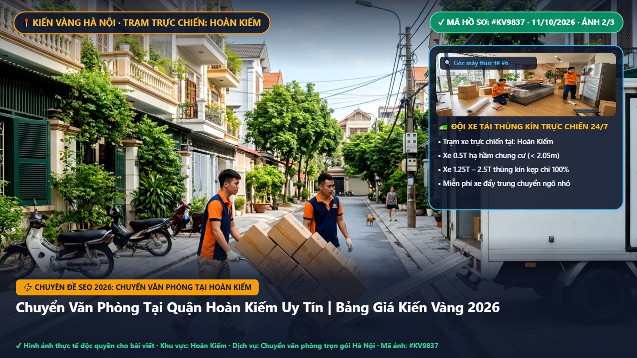 chuyển văn phòng tại hoàn kiếm - Chuyển Văn Phòng Tại Quận Hoàn Kiếm Uy Tín | Bảng Giá Kiến Vàng 2026 | Kiến Vàng Hoàn Kiếm (Hình thực tế 2)