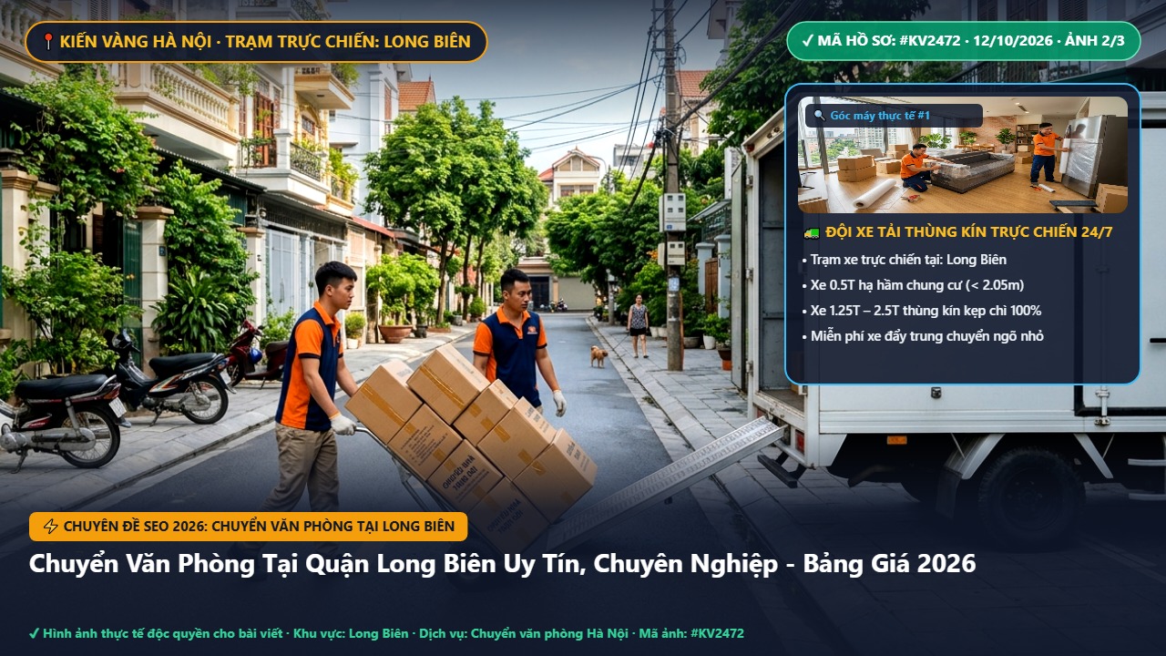 chuyển văn phòng tại long biên - Chuyển Văn Phòng Tại Quận Long Biên Uy Tín, Chuyên Nghiệp - Bảng Giá 2026 | Kiến Vàng Long Biên (Hình thực tế 2)