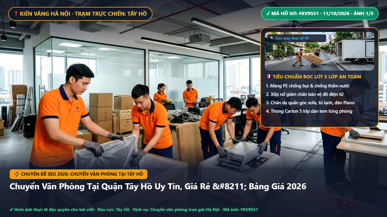 chuyển văn phòng tại tây hồ - Chuyển Văn Phòng Tại Quận Tây Hồ Uy Tín, Giá Rẻ – Bảng Giá 2026 | Kiến Vàng Tây Hồ (Hình thực tế 1)