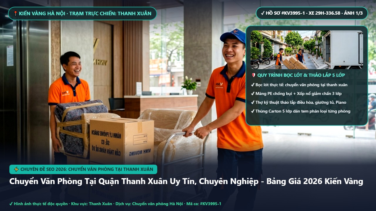 chuyển văn phòng tại thanh xuân - Chuyển Văn Phòng Tại Quận Thanh Xuân Uy Tín, Chuyên Nghiệp - Bảng Giá 2026 Kiến Vàng | Kiến Vàng Thanh Xuân (Hình thực tế 1)