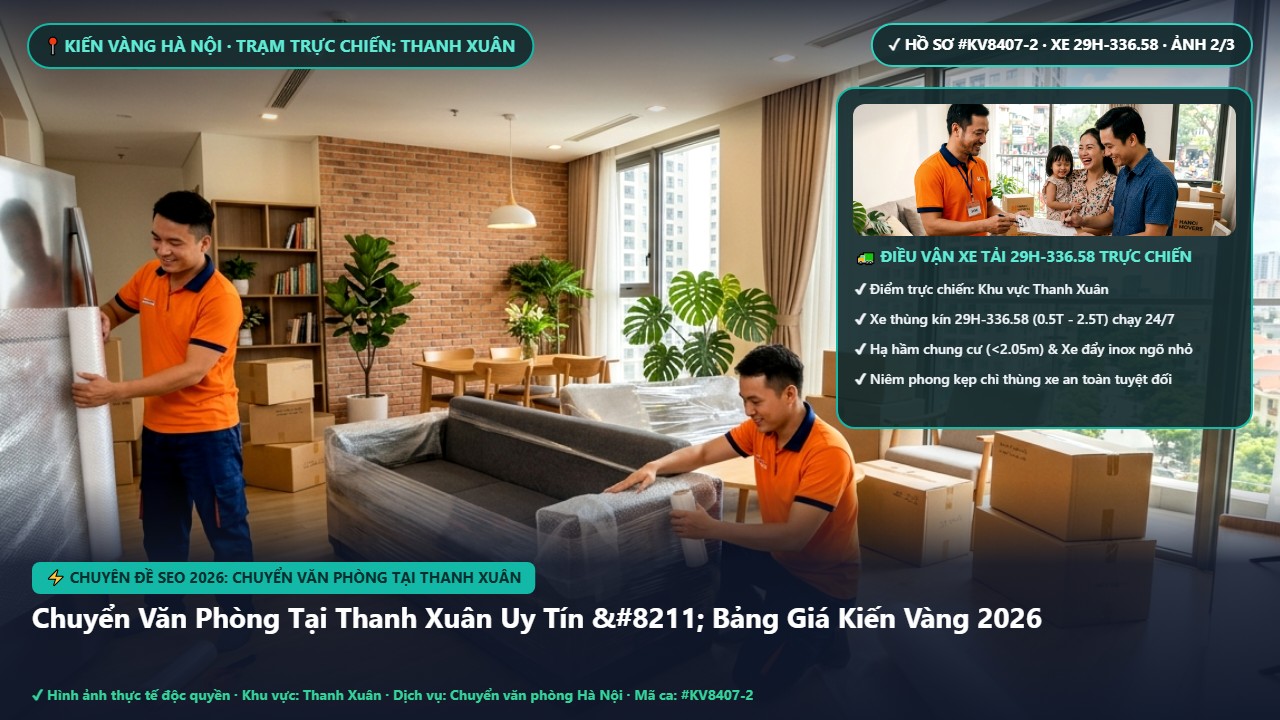 chuyển văn phòng tại thanh xuân - Chuyển Văn Phòng Tại Thanh Xuân Uy Tín – Bảng Giá Kiến Vàng 2026 | Kiến Vàng Thanh Xuân (Hình thực tế 2)