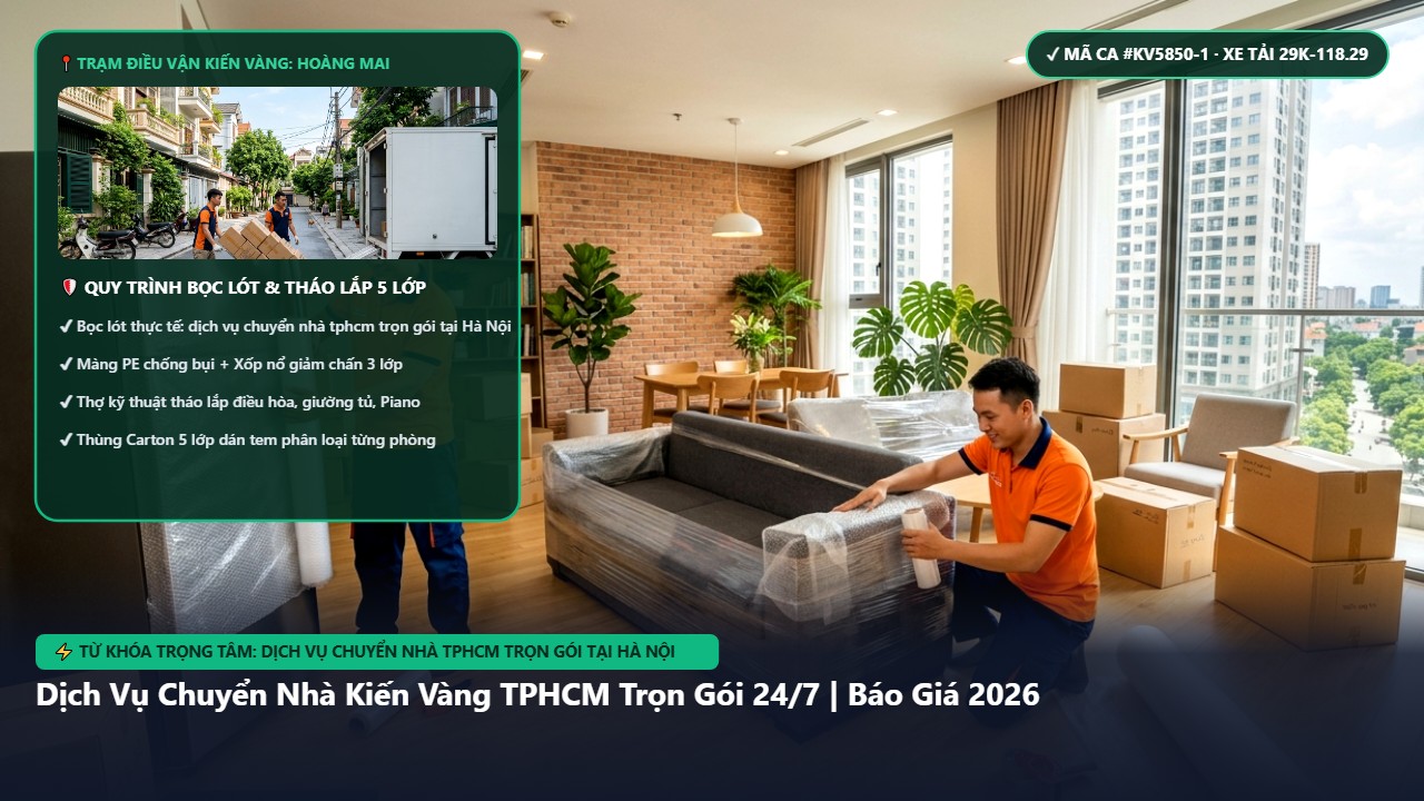 dịch vụ chuyển nhà tphcm trọn gói tại Hà Nội - Dịch Vụ Chuyển Nhà Kiến Vàng TPHCM Trọn Gói 24/7 | Báo Giá 2026 | Kiến Vàng Hoàng Mai (Hình thực tế 1 - Mã #KV5850-1)