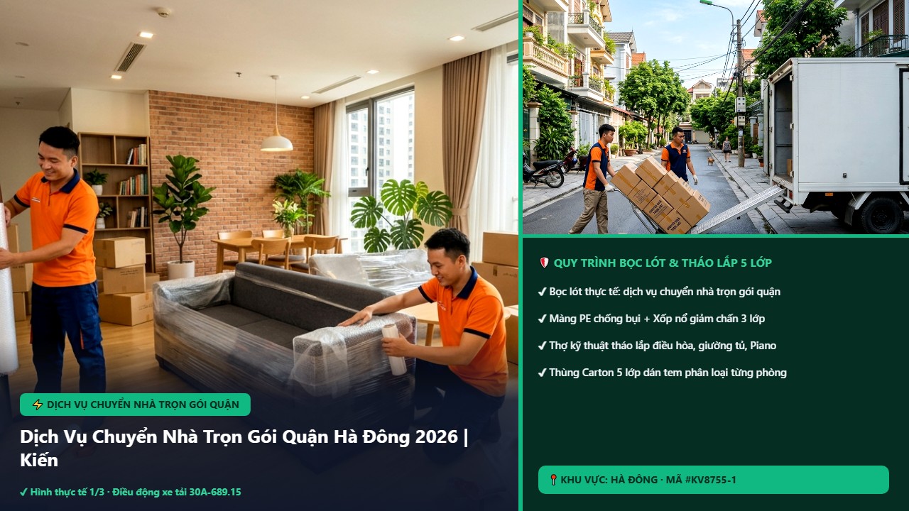 dịch vụ chuyển nhà trọn gói quận - Dịch Vụ Chuyển Nhà Trọn Gói Quận Hà Đông 2026 | Kiến Vàng Chính Hãng (Bồi Thường 100%, 0Đ Phụ Phí) | Kiến Vàng Hà Đông (Hình thực tế 1 - Mã #KV8755-1)