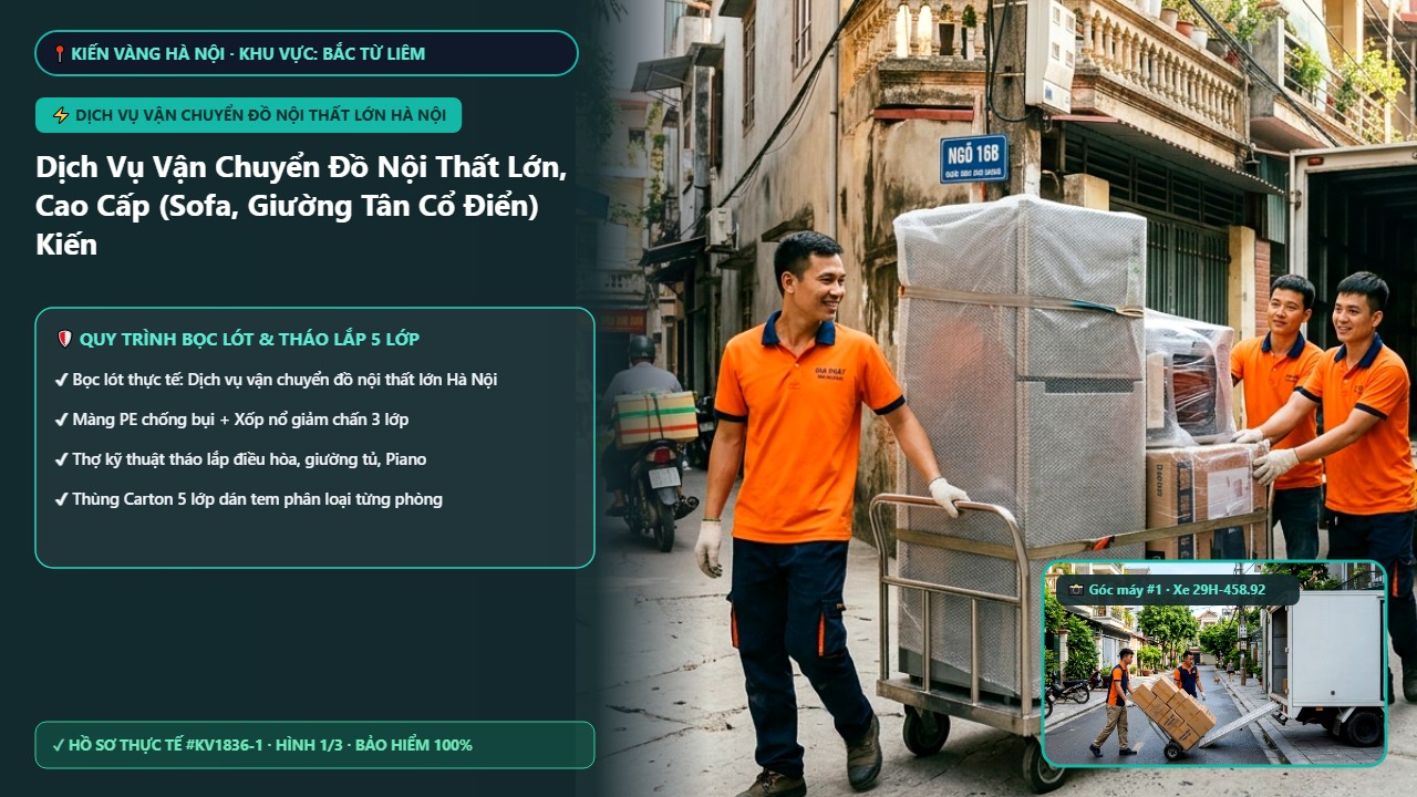 Dịch vụ vận chuyển đồ nội thất lớn Hà Nội - Dịch Vụ Vận Chuyển Đồ Nội Thất Lớn, Cao Cấp (Sofa, Giường Tân Cổ Điển) Kiến Vàng | Bảo Hiểm 100% (2026) | Kiến Vàng Bắc Từ Liêm (Hình thực tế 1)